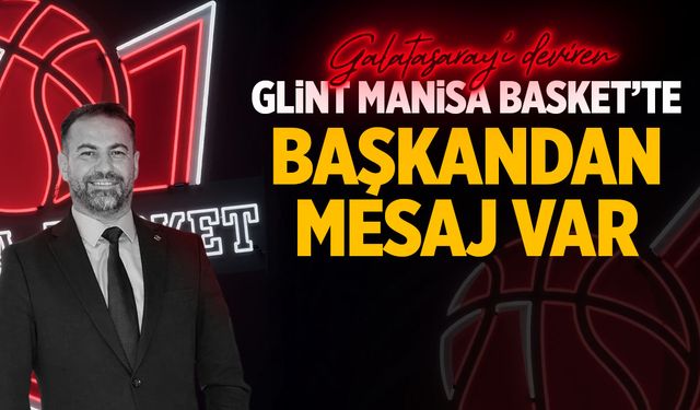Galatasaray galibiyeti sonrası Glint Manisa Basket'te başkandan mesaj var