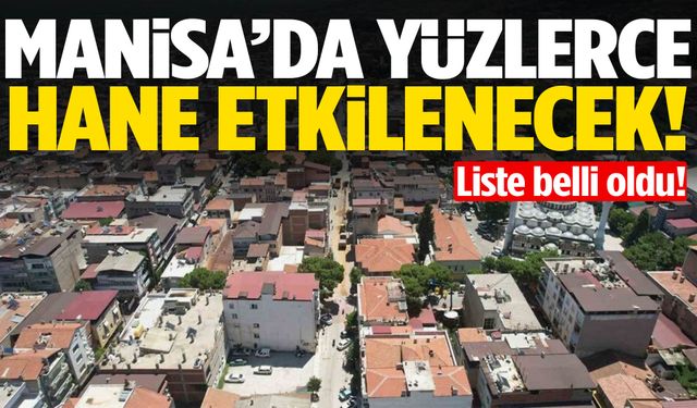 Manisa’da yüzlerce hane etkilenecek! Liste belli oldu…