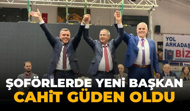 Şoförler Odası’nın yeni başkanı Cahit Güden oldu!