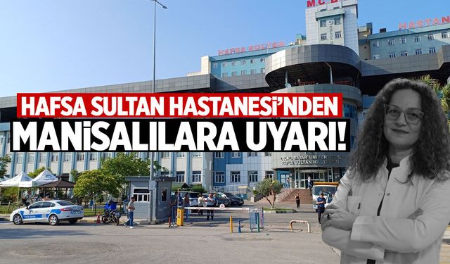 Hafsa Sultan Hastanesi'nden Manisalılara uyarı