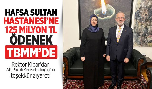 Hafsa Sultan Hastanesi’ne 125 Milyon TL’lik ödenek TBMM’de