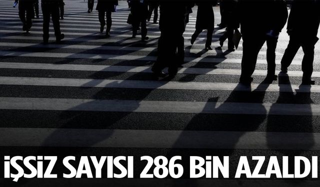 İşsiz sayısı 286 bin azaldı