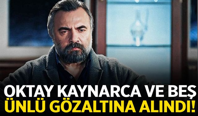 Oktay Kaynarca ve 5 ünlü gözaltına alındı!