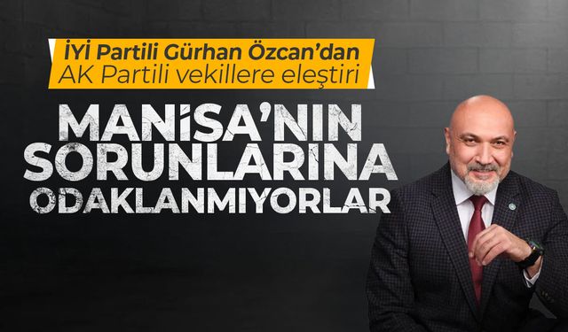 İYİ Partili Özcan'dan AK Partili vekillere eleştiri