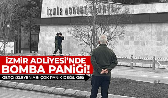 İzmir Adliyesi önünde bomba paniği