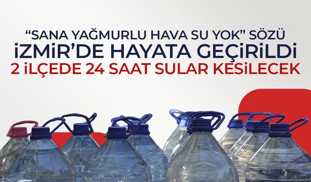 İzmir'de 2 ilçeye 24 saat su verilmeyecek!