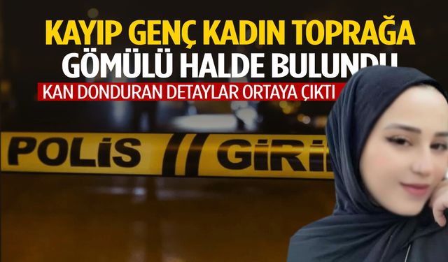 İzmir’de günlerdir aranan genç kadın toprağa gömülü halde bulundu