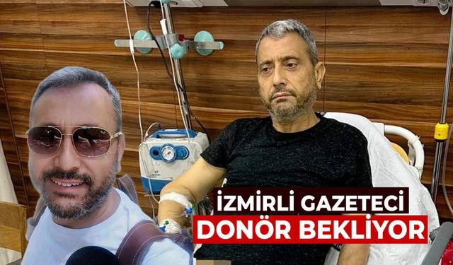 İzmirli gazeteci organ nakli için donör bekliyor