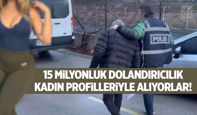 Kadın profilleriyle cinsel içerikli görüntüleri aldılar! 15 milyonluk vurgun...