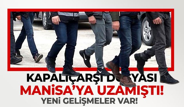 Kapalıçarşı dosyası Manisa'ya uzanmıştı! Yeni gelişmeler var...