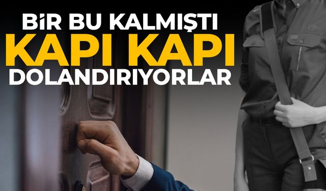 Kapı kapı gezip dolandırıyorlar!