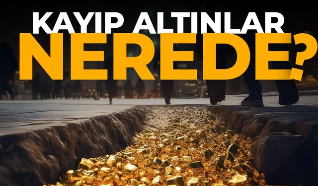 Kayıp altınlar nerede?