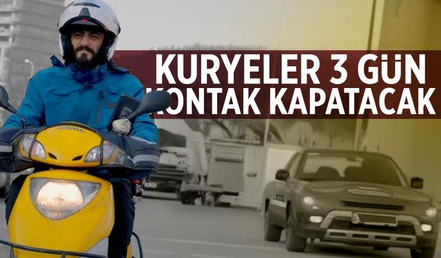 Kuryeler 3 gün boyunca kontak kapatacak!