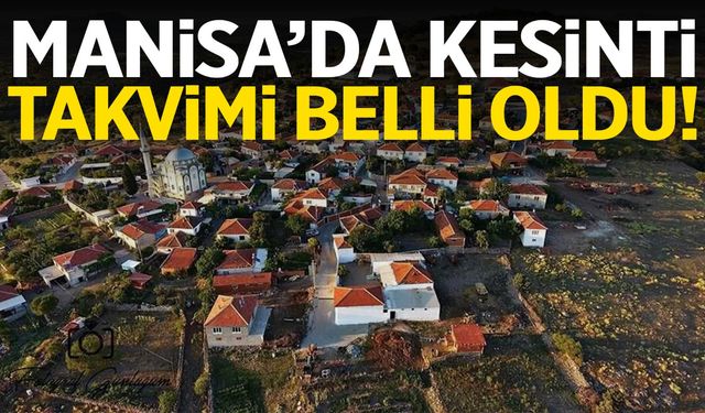 Manisa’da kesinti takvimi açıklandı! Saatlerce sürecek