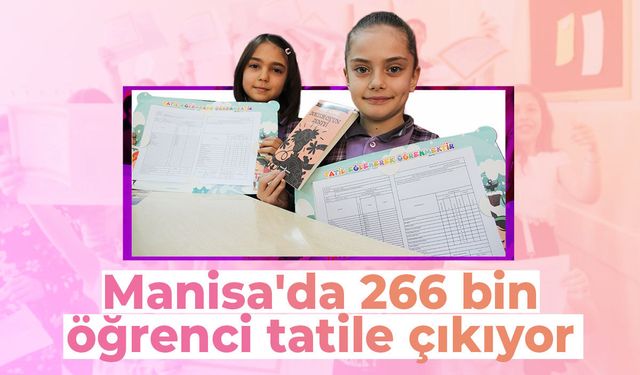 Manisa'da 266 bin öğrenci tatile çıkıyor