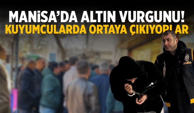 Manisa’da altın vurgunu! Kuyumcularda ortaya çıkıyorlar…