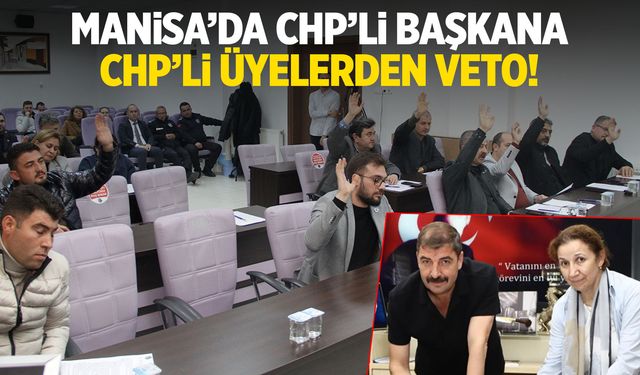 Manisa'da CHP'li üyelerden CHP'li başkana veto!