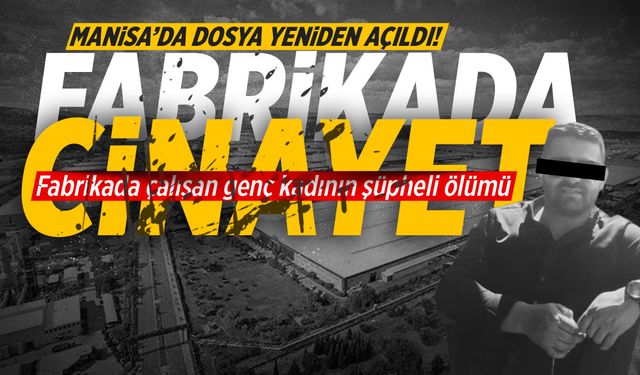 İki kadının katili aynı isim... Manisa'daki fabrikada cinayet!