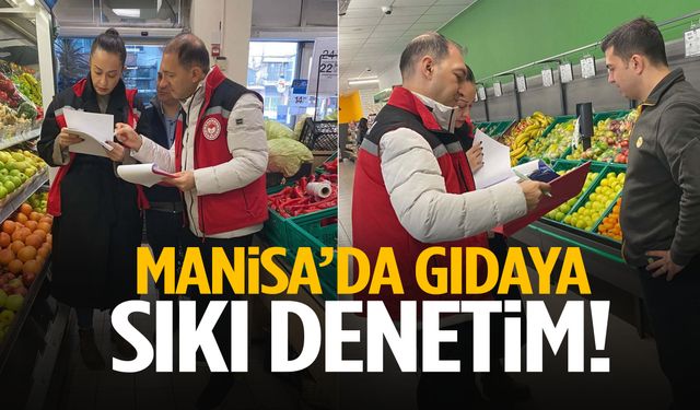 Manisa’da gıdaya sıkı denetim