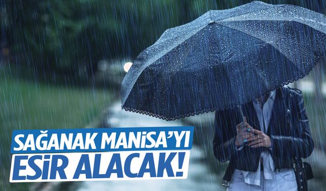 Sağanak Manisa’yı esir alacak!