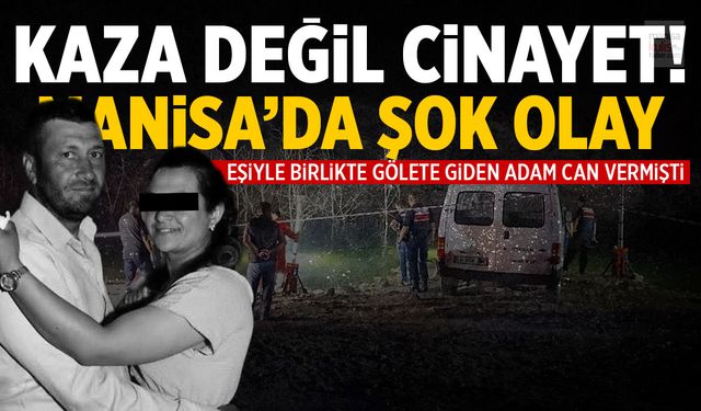 Manisa'da sır perdesi aralandı... Kaza değil cinayet çıktı! Eşi...