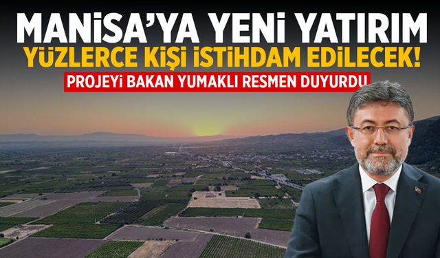 Manisa'ya yeni yatırım geliyor! Yüzlerce kişiye istihdam...