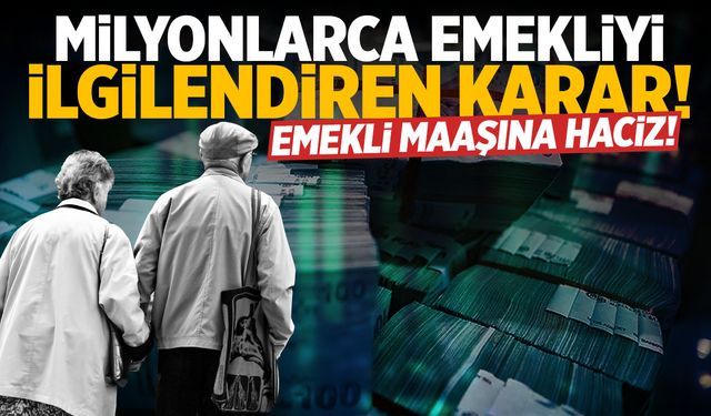 Milyonlarca emekliyi ilgilendiren karar! Haciz gelecek mi?
