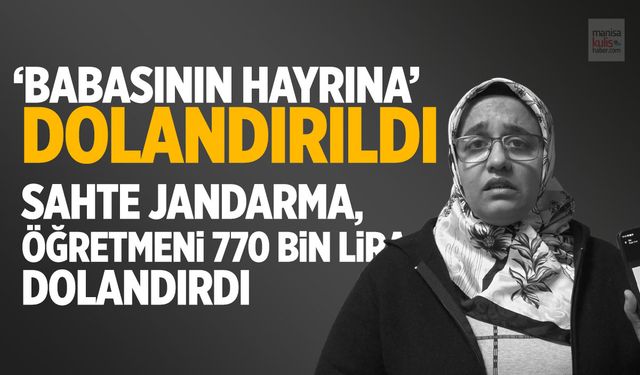Öğretmen 'babasının hayrına' 770 bin lira dolandırıldı