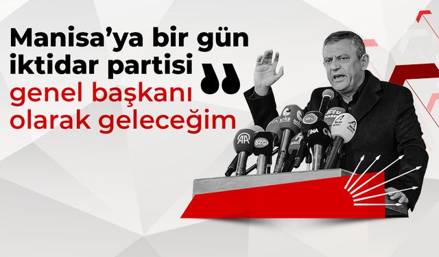 Özgür Özel: Manisa’ya bir gün iktidar partisi genel başkanı olarak geleceğim