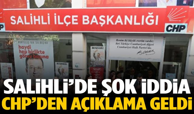 Salihli’de şok iddia: CHP’den açıklama geldi