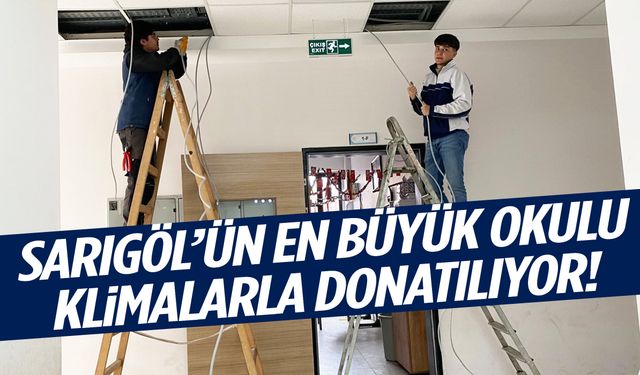 Sıcak-soğuk derdi bitiyor! Sarıgöl’ün en büyük okuluna 26 klima