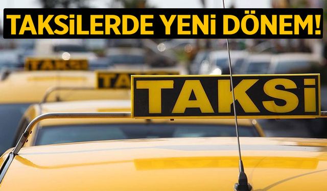 Taksilerde yeni dönem başlıyor!
