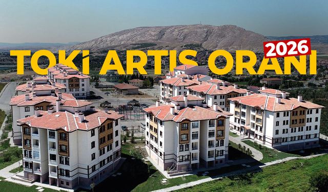 TOKİ 2026 taksit artış oranı belli oldu!