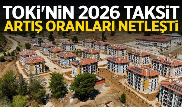 TOKİ'nin 2026 taksit artış oranları netleşti