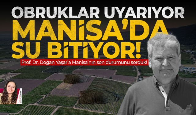 Obruklar uyarıyor: Manisa’da su bitiyor!