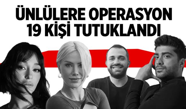 Ünlülere Operasyonda 19 Şüpheli Tutuklandı