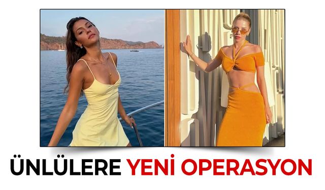Ünlülere yeni operasyon!