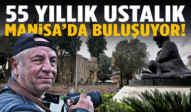 55 yıllık ustalık Manisa’da buluşuyor