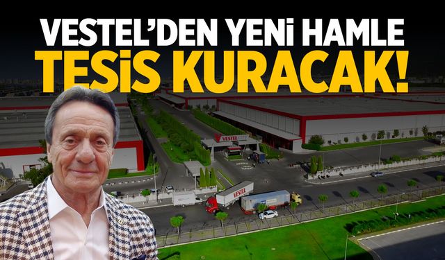 Vestel’den sürpriz hamle! Yeni tesis kuracak...