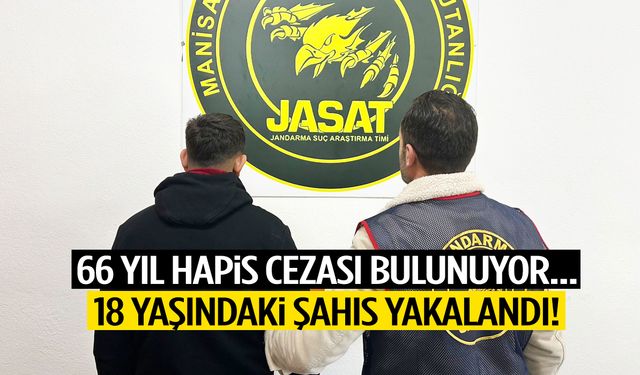 Yaşı 18, 66 yıl hapis cezası var! Manisa’da yakayı ele verdi…