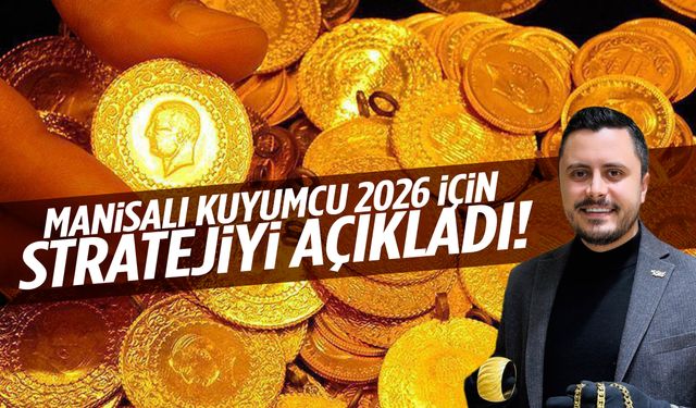 Yatırımcılar dikkat! Manisalı kuyumcu 2026 için stratejiyi açıkladı