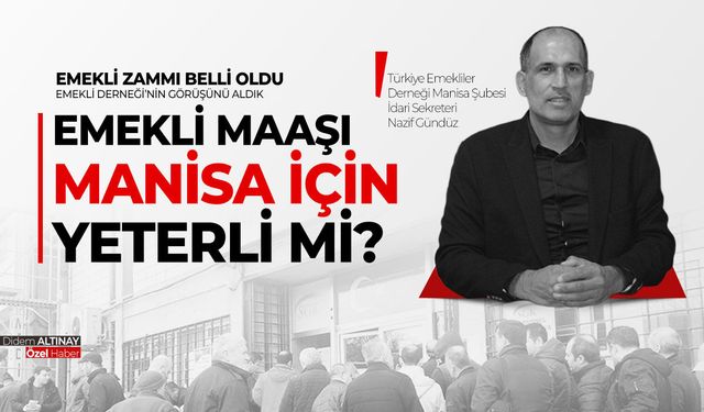 Zamları sorduk! Emekli maaşı Manisa için yeterli mi?