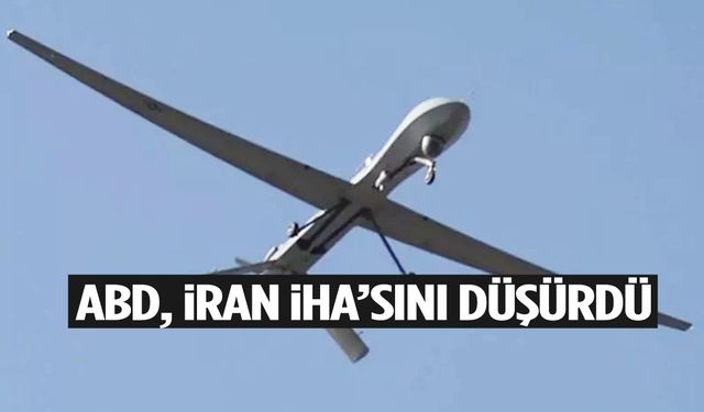 ABD, İran İHA’sını düşürdü!
