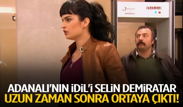 Adanalı'nın İdil'i Selin Demiratar uzun zaman sonra ortaya çıktı!
