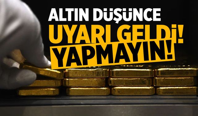 Altın düşünce uyarı geldi! Yapmayın...