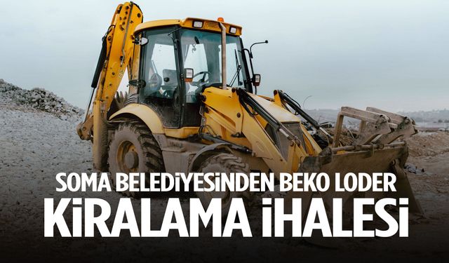 Soma Belediyesinden Beko Loder kiralama ihalesi