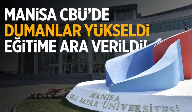Manisa Celal Bayar Üniversitesi’nde dumanlar yükseldi!