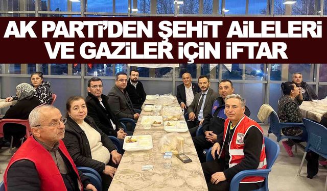 AK Parti’den şehit aileleri ve gaziler için iftar