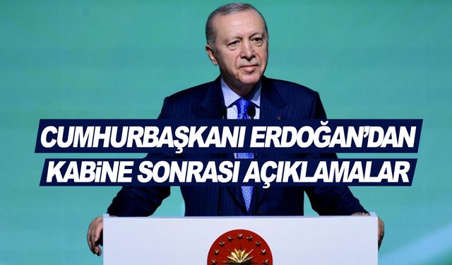 Cumhurbaşkanı Erdoğan'dan kabine sonrası kritik açıklamalar
