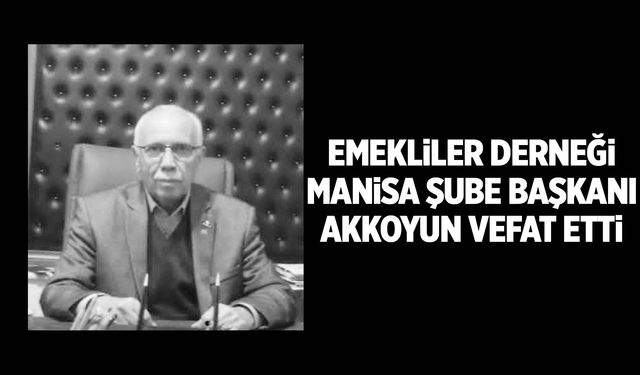 Emekliler Derneği Şube Başkanı Akkoyun hayatını kaybetti